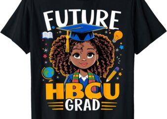 Future HBCU Grad Black Girl Graduation HBCU T-Shirt