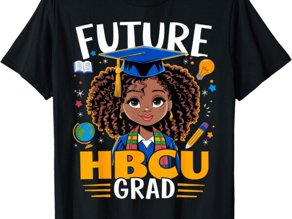 Future hbcu grad black girl graduation hbcu t-shirt