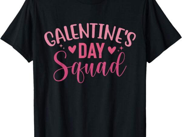 Galentine’s day 2025 galentine’s squad ladies st galentines t-shirt