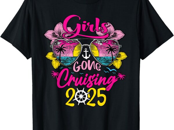 Girls gone cruising 2025 cruise vacation trip funny besties t-shirt