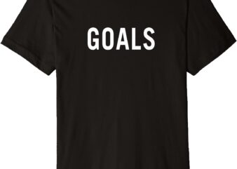 Goals Premium T-Shirt