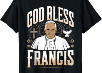 God Bless Pope Francis Christian Support Prayer Tee T-Shirt