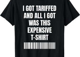 Got Tariffed Funny for Economic Enthusiasts T-Shirt