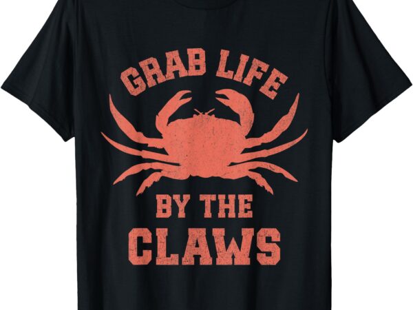 Grab life by the claws t-shirt