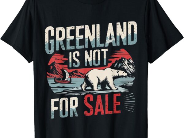 Greenland is not for sale t-shirt