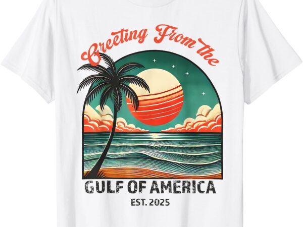 Greeting from the gulf of usa america funny trump patriotic t-shirt