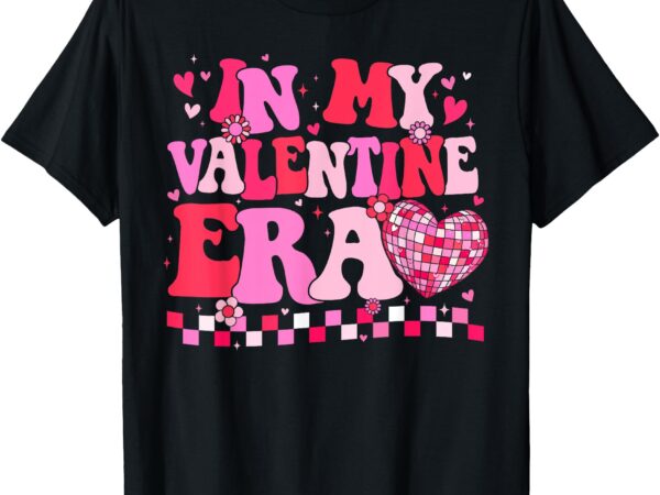 Groovy in my valentine era valentines day shirts girls women t-shirt