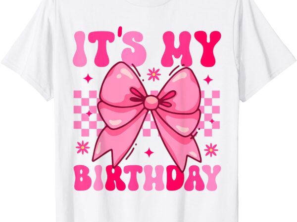 Groovy it’s my birthday girls women teens coquette bow bday t-shirt