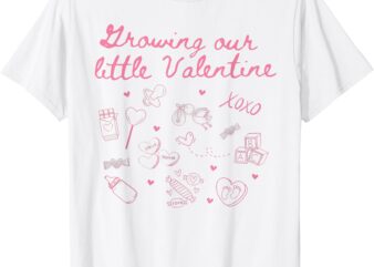 Growing Our Little Valentine Pregnancy Announcement New Mom T-Shirt