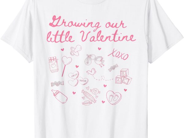 Growing our little valentine pregnancy announcement new mom t-shirt