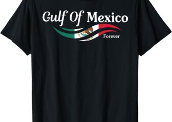 Gulf Of Mexico Forever Mexico Flag Retro Mexicans Political T-Shirt