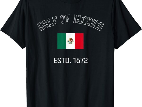 Gulf retro of mexico forever estd 1672 mexican flag gulf t-shirt