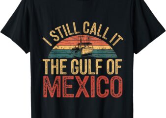 Gulf of Mexico, I Still Call the Gulf of Mexico T-Shirt