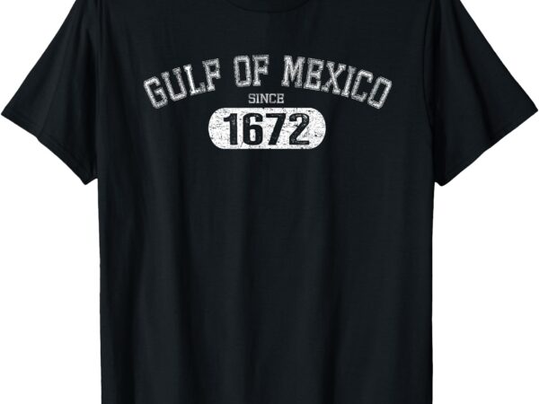 Gulf of mexico since 1672 mexican flag for men women t-shirt