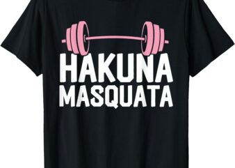 Gym Junkies Hakuna Masquata Calisthenics Fitness T-Shirt