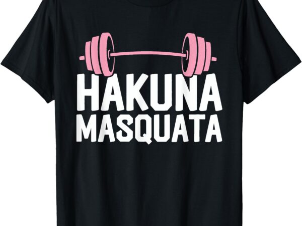 Gym junkies hakuna masquata calisthenics fitness t-shirt