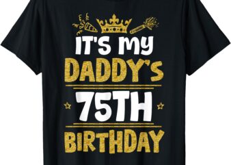 Happy It’s My Daddy’s 75th Birthday 1950 75 Years Old T-Shirt