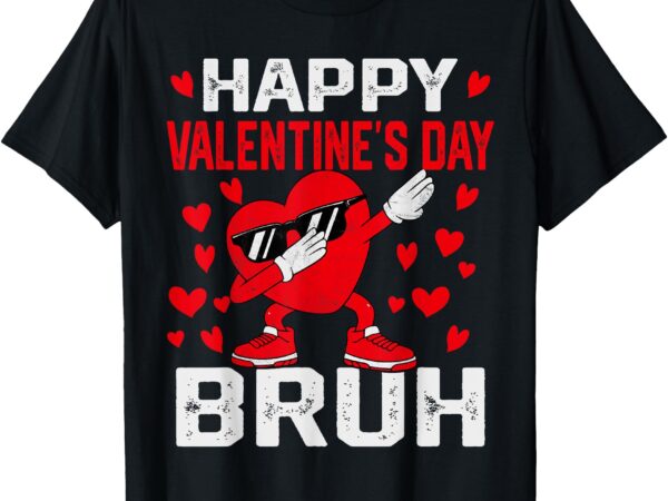 Happy valentine bruh funny bruh valentines dabbing heart t-shirt