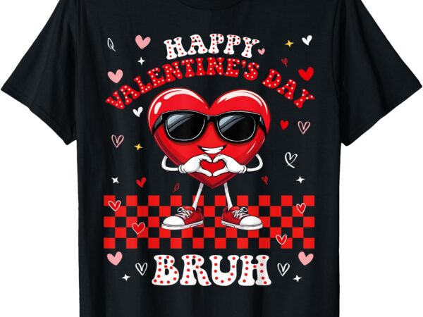 Happy valentines day bruh love valentine heart girls boys t-shirt