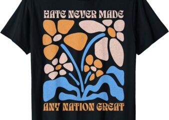 Hate Never Made Any Nation Great Boho Quote T-Shirt