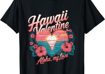 Hawaii Valentine Aloha My Love T-Shirt