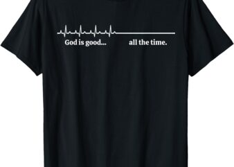 Heartbeat God is good all the time Inspirational Christian T-Shirt