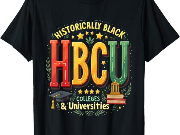 Historically black colleges hbcu apparel universities grad t-shirt