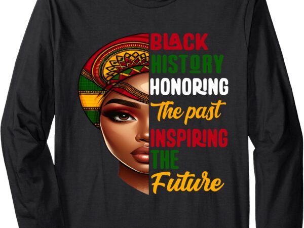 Honoring past inspiring future women men black history month long sleeve t-shirt