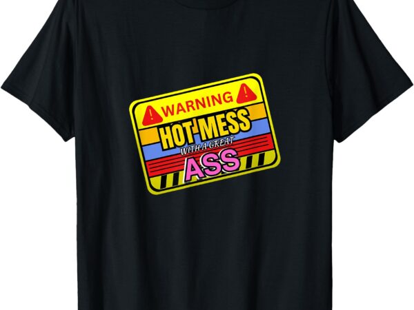 Hot mess warning funny adult humor gifts for women t-shirt