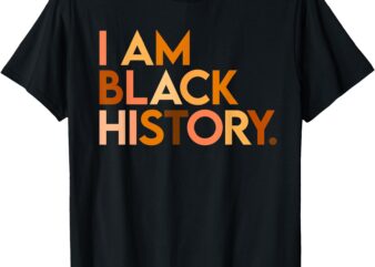 I Am Black History Celebrating Black History Month African T-Shirt