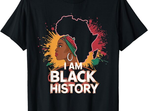 I am black history month women girls african american t-shirt