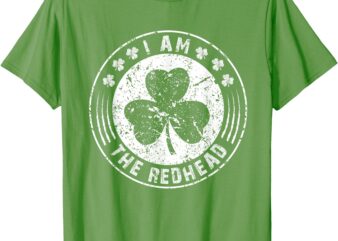 I Am The Redhead Funny Clovers Stamp St Patrick’s Day T-Shirt