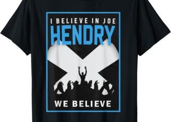 I Believe In Hendry Joe We Believe T-Shirt