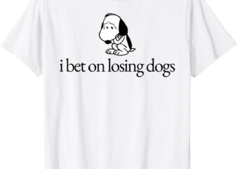 I Bet on Losing Dogs Funny Cute T-Shirt