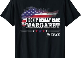 I Don’t Really Care Margaret American Flag JD Vance Funny T-Shirt