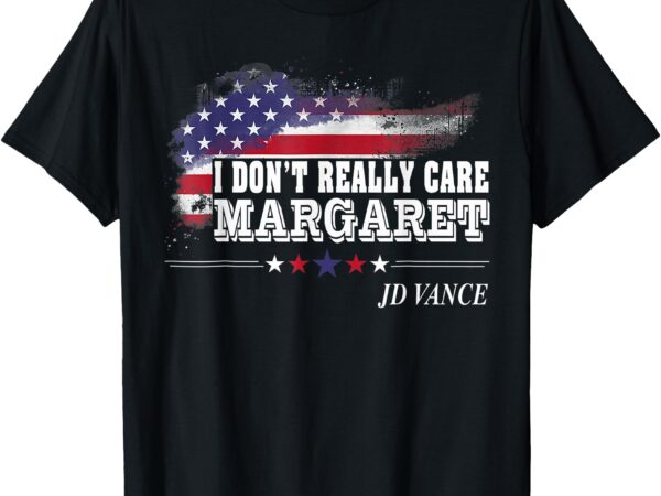 I don’t really care margaret american flag jd vance funny t-shirt