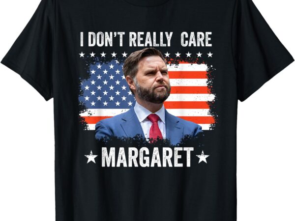 I don’t really care margaret american flag usa t-shirt