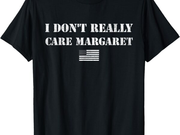 I don’t really care margaret funny saying jd vance t-shirt