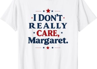 I Don’t Really Care Margaret JD Vance Funny Meme T-Shirt