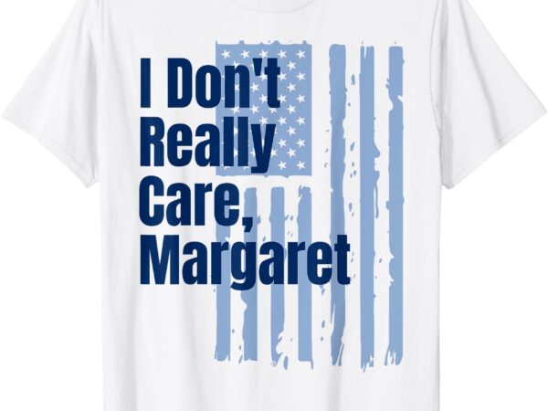 I don’t really care margaret sign vintage american flag t-shirt