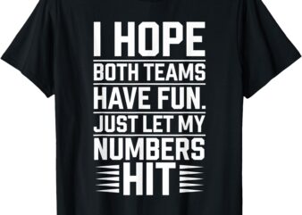 I HOPE BOTH TEAMS HAVE FUN JUST LET MY HIT Sport T-Shirt