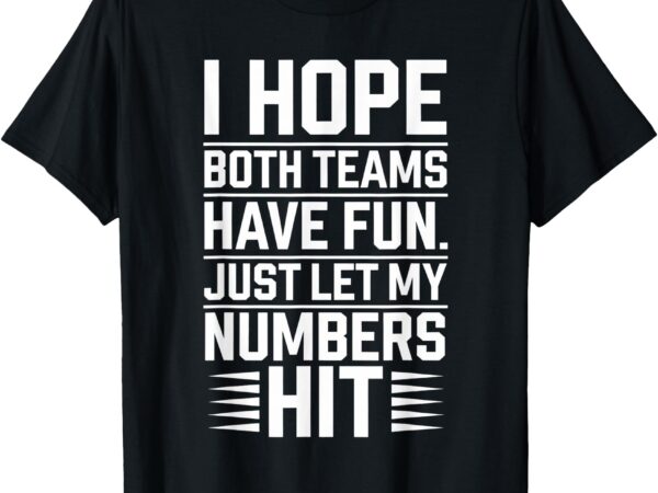 I hope both teams have fun just let my hit sport t-shirt