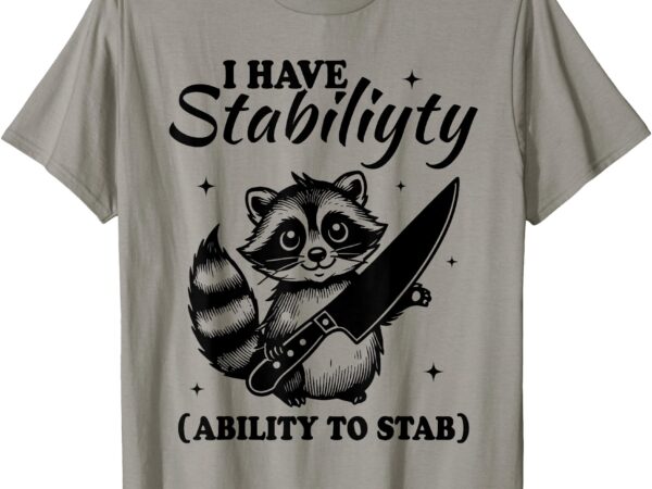 I have stability ability to stab t-shirt