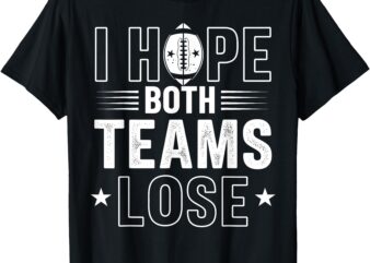 I Hope Both Teams Lose American Football Teams Sports Funny T-Shirt