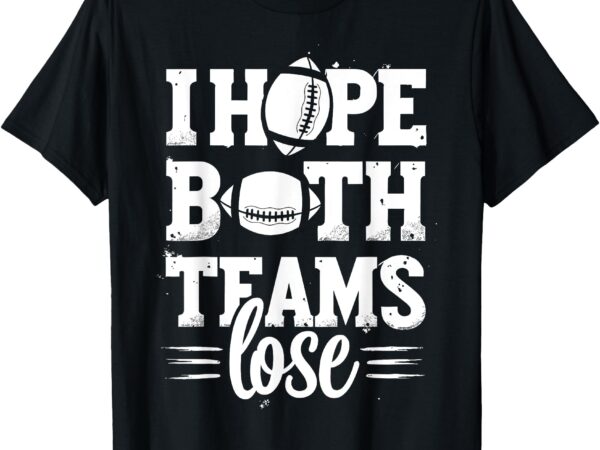 I hope both teams lose american football teams sports retro t-shirt