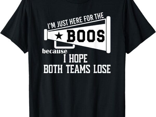 I hope both teams lose football i want both teams to lose t-shirt