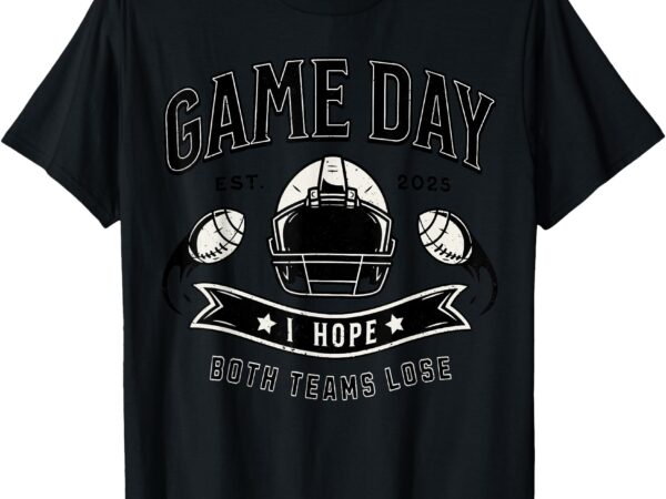 I hope both teams lose funny football game t-shirt