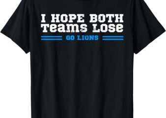 I Hope Both Teams Lose Go Lion T-Shirt