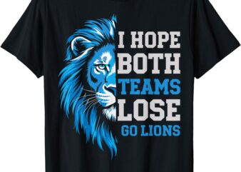 I Hope Both Teams Lose Go Lions Rivalry Humor Men Women Day T-Shirt