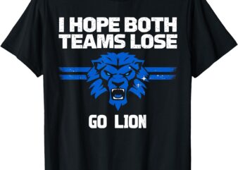 I Hope Both Teams Lose Go lion Men Women T-Shirt